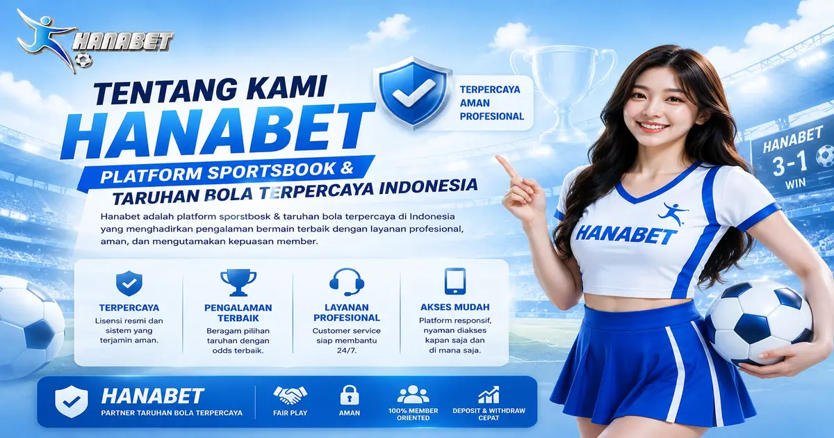 Tentang Hanabet - Platform Sportsbook dan Taruhan Bola Online Terpercaya Indonesia